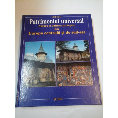 PATRIMONIUL UNIVERSAL Natura si cultura protejate din Europa centrala si de sud-est (UNESCO) PATRIMONIUL UNIVERSAL Natura si cultura protejate din Europa centrala si de sud-est (UNESCO)